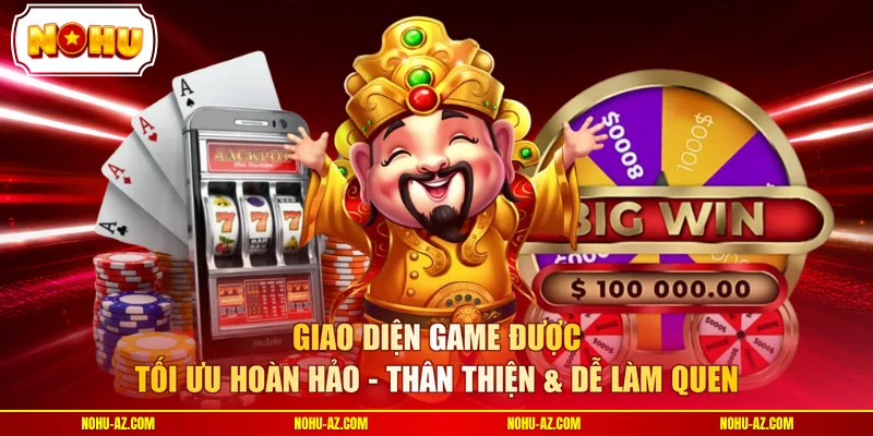 Giao diện game được tối ưu hoàn hảo - Thân thiện & dễ làm quen