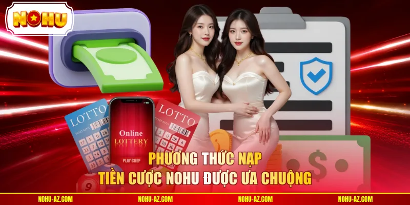 Phương thức nạp tiền cược NOHU được ưa chuộng 